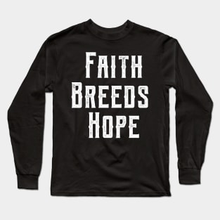 Faith Breeds Hope positive message Long Sleeve T-Shirt